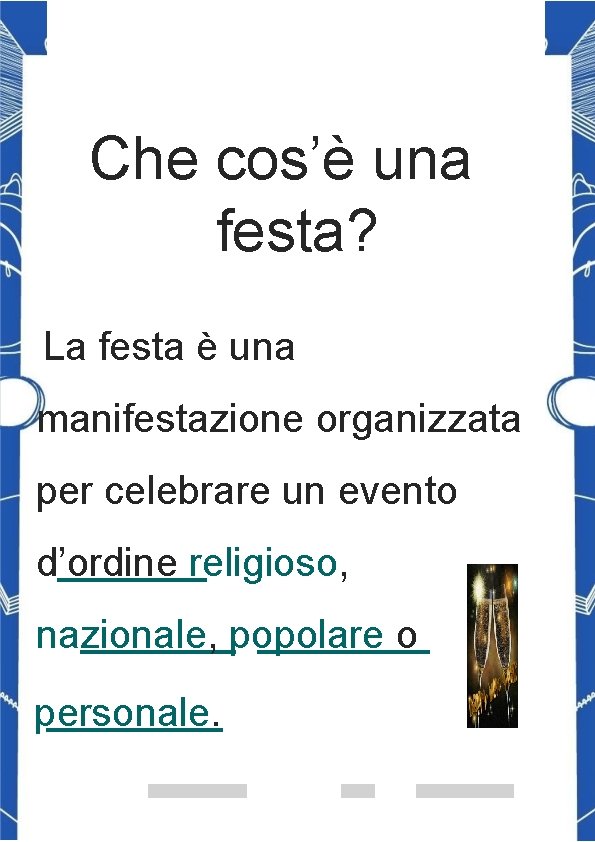 Che cos’è una festa? La festa è una manifestazione organizzata per celebrare un evento