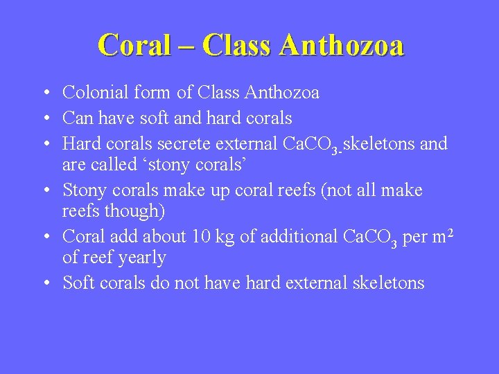 Coral – Class Anthozoa • Colonial form of Class Anthozoa • Can have soft