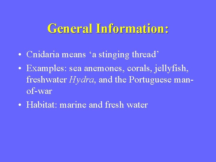 General Information: • Cnidaria means ‘a stinging thread’ • Examples: sea anemones, corals, jellyfish,