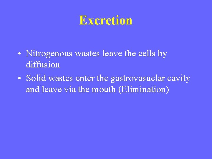 Excretion • Nitrogenous wastes leave the cells by diffusion • Solid wastes enter the