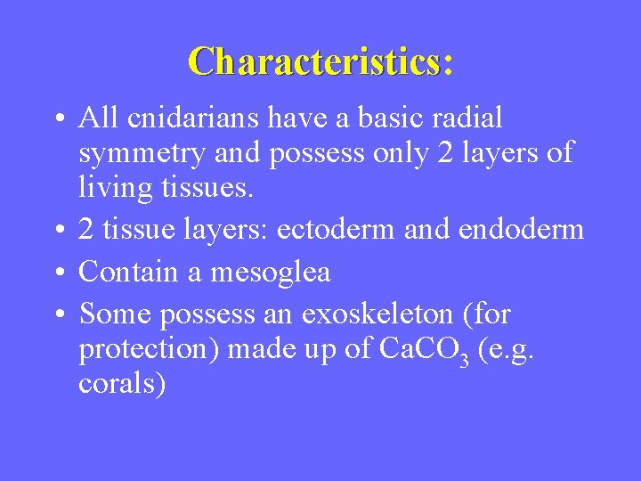 Characteristics: Characteristics • All cnidarians have a basic radial symmetry and possess only 2