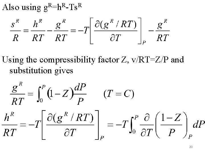 Also using g. R=h. R-Ts. R Using the compressibility factor Z, v/RT=Z/P and substitution