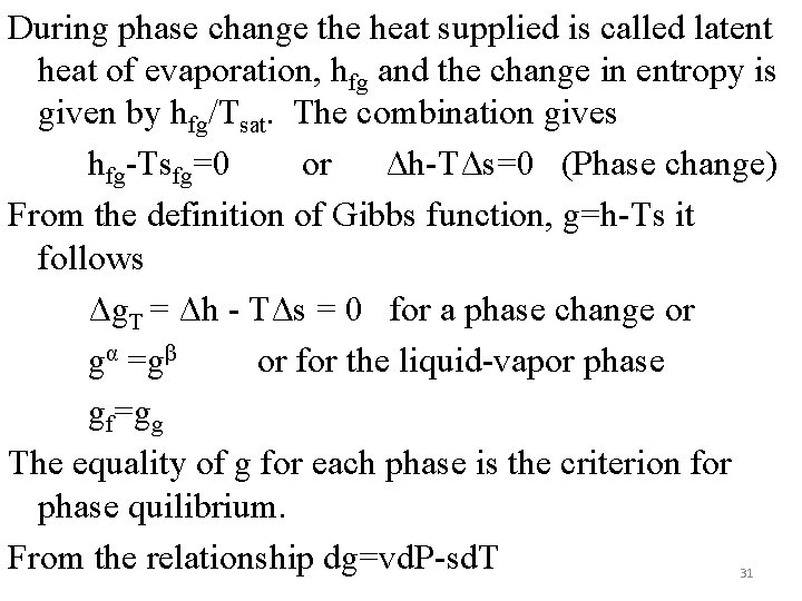 During phase change the heat supplied is called latent heat of evaporation, hfg and