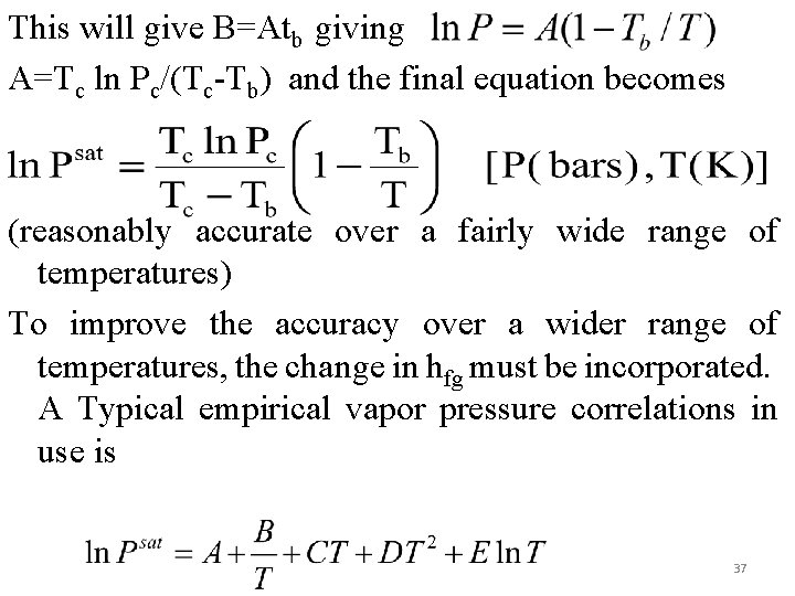 This will give B=Atb giving A=Tc ln Pc/(Tc-Tb) and the final equation becomes (reasonably