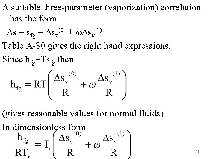 A suitable three-parameter (vaporization) correlation has the form Δs = sfg = Δsv(0) +