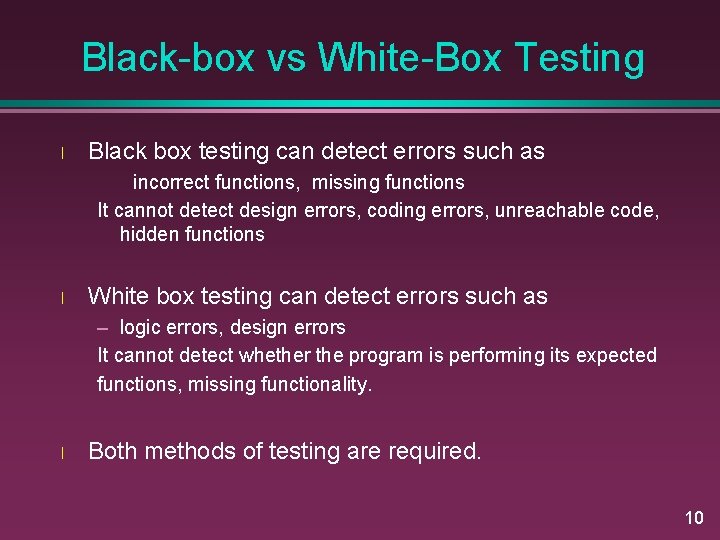 Black-box vs White-Box Testing l Black box testing can detect errors such as incorrect