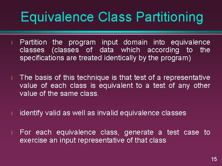 Equivalence Class Partitioning l Partition the program input domain into equivalence classes (classes of