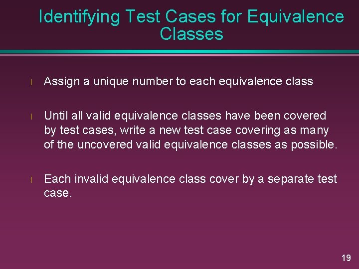 Identifying Test Cases for Equivalence Classes l Assign a unique number to each equivalence