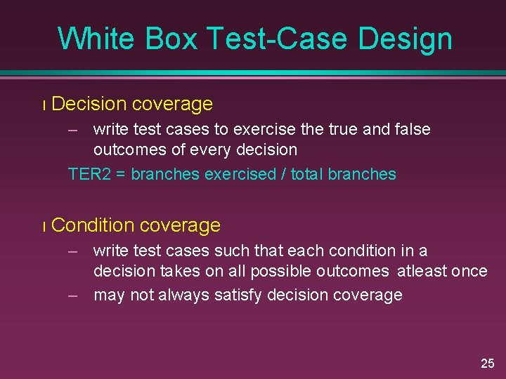 White Box Test-Case Design l Decision coverage – write test cases to exercise the
