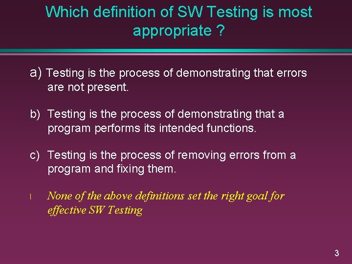 Which definition of SW Testing is most appropriate ? a) Testing is the process