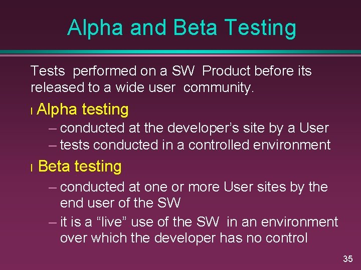 Alpha and Beta Testing Tests performed on a SW Product before its released to