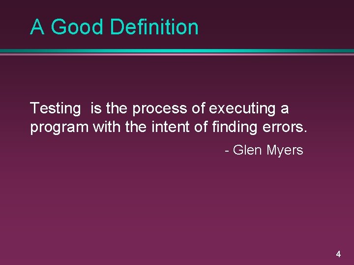 A Good Definition Testing is the process of executing a program with the intent