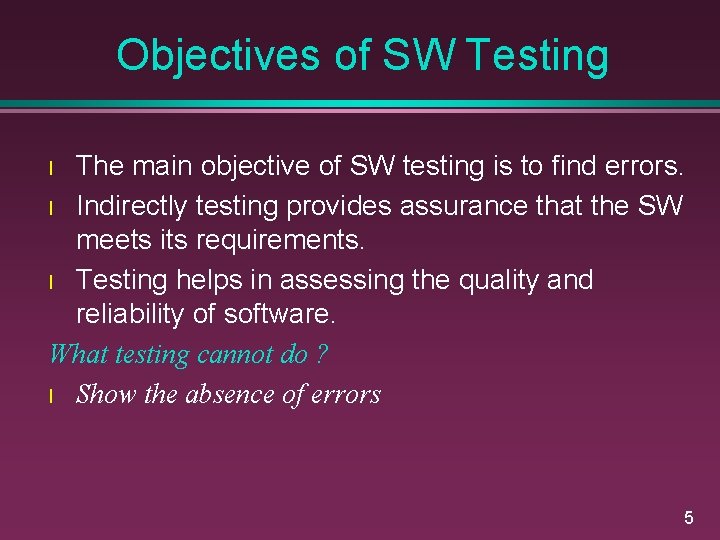 Objectives of SW Testing The main objective of SW testing is to find errors.