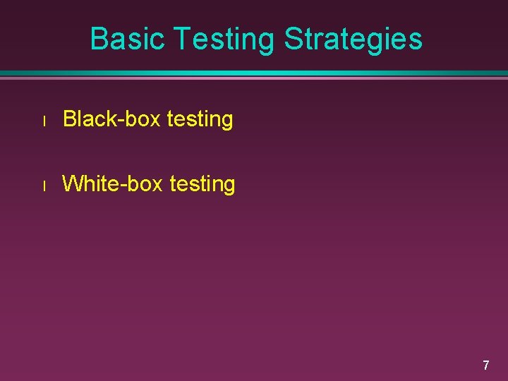 Basic Testing Strategies l Black-box testing l White-box testing 7 