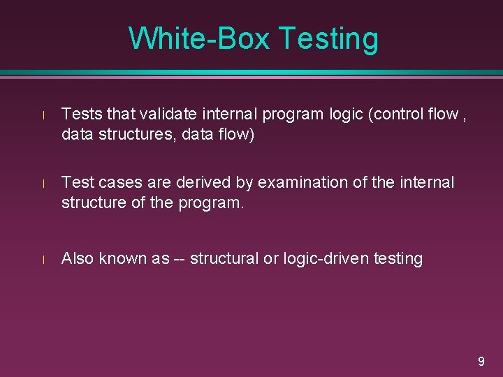 White-Box Testing l Tests that validate internal program logic (control flow , data structures,