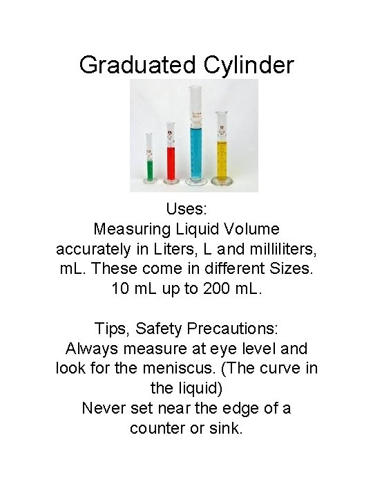 Graduated Cylinder Uses: Measuring Liquid Volume accurately in Liters, L and milliliters, m. L.