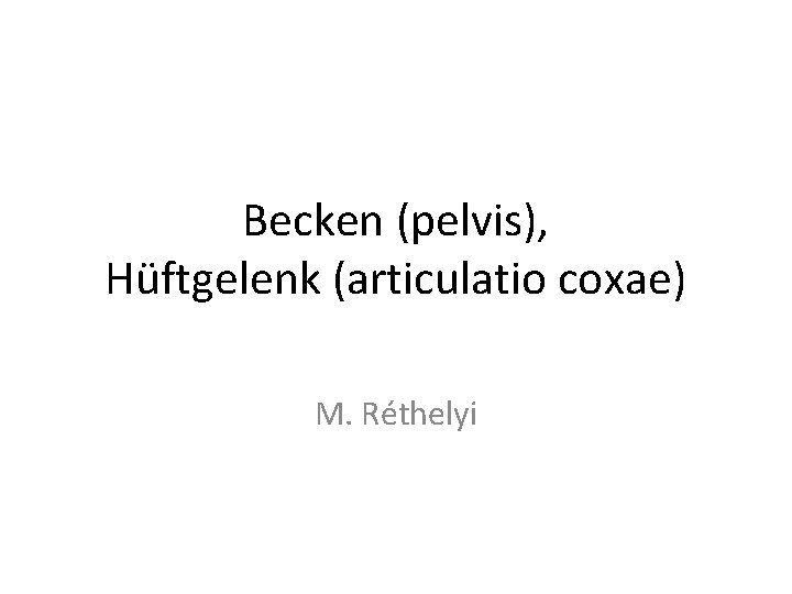 Becken (pelvis), Hüftgelenk (articulatio coxae) M. Réthelyi 