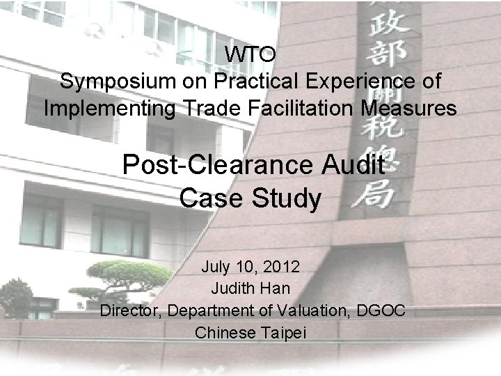 WTO Symposium on Practical Experience of Implementing Trade Facilitation Measures Post-Clearance Audit Case Study