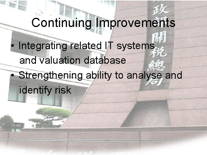 Continuing Improvements • Integrating related IT systems and valuation database • Strengthening ability to Continuing Improvements • Integrating related IT systems and valuation database • Strengthening ability to