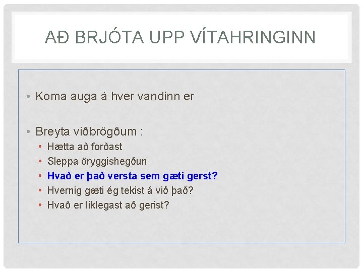 AÐ BRJÓTA UPP VÍTAHRINGINN • Koma auga á hver vandinn er • Breyta viðbrögðum