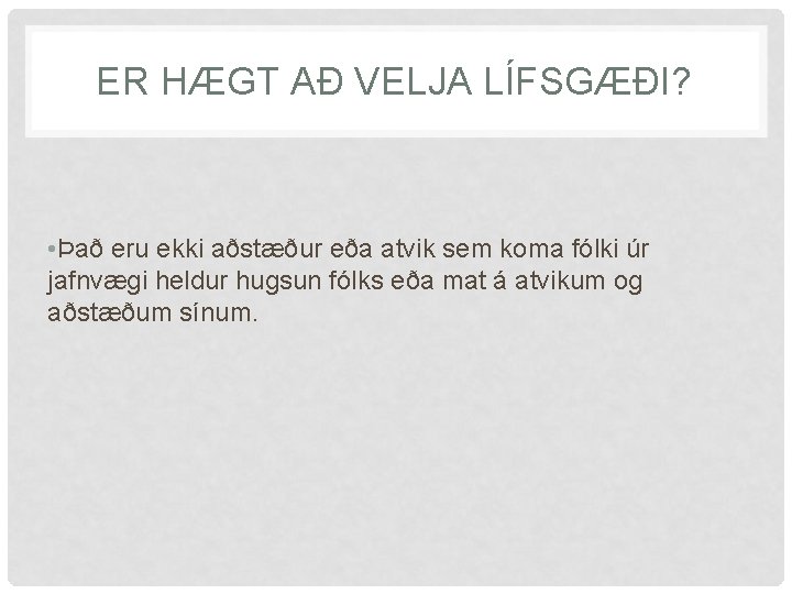 ER HÆGT AÐ VELJA LÍFSGÆÐI? • Það eru ekki aðstæður eða atvik sem koma