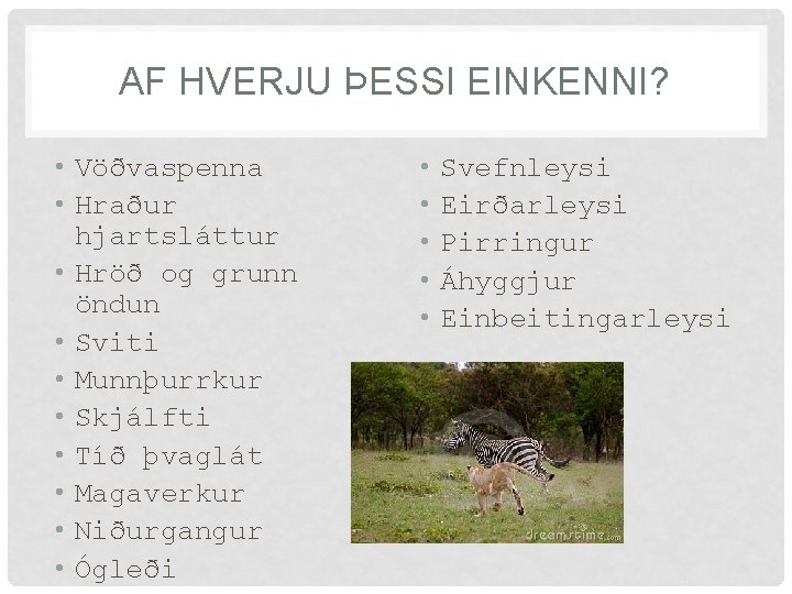 AF HVERJU ÞESSI EINKENNI? • Vöðvaspenna • Hraður hjartsláttur • Hröð og grunn öndun