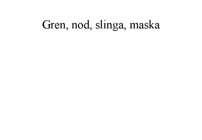 Gren, nod, slinga, maska 