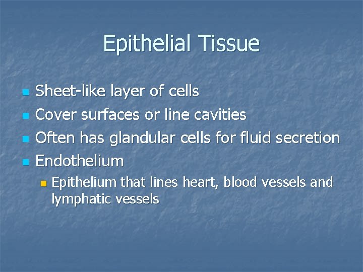 Epithelial Tissue n n Sheet-like layer of cells Cover surfaces or line cavities Often