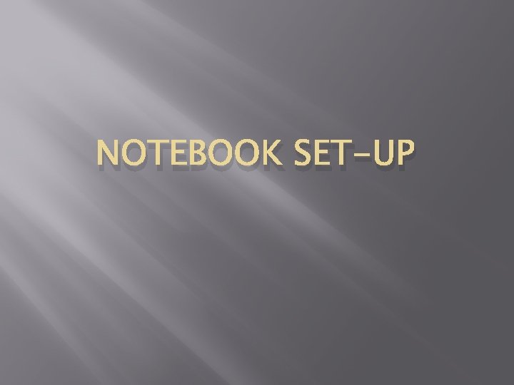 NOTEBOOK SET-UP 