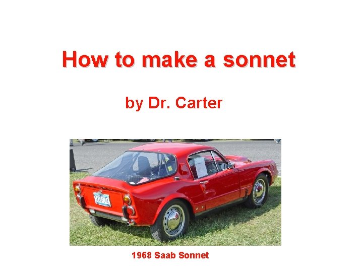 How to make a sonnet by Dr. Carter 1968 Saab Sonnet 