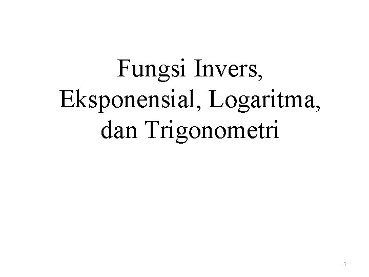 Fungsi Invers, Eksponensial, Logaritma, dan Trigonometri 1 