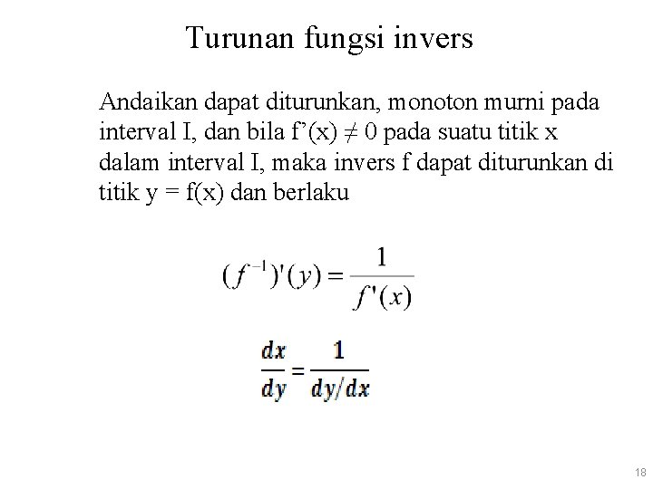 Turunan fungsi invers Andaikan dapat diturunkan, monoton murni pada interval I, dan bila f’(x)