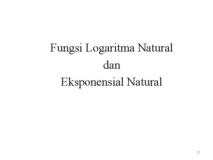 Fungsi Logaritma Natural dan Eksponensial Natural 21 
