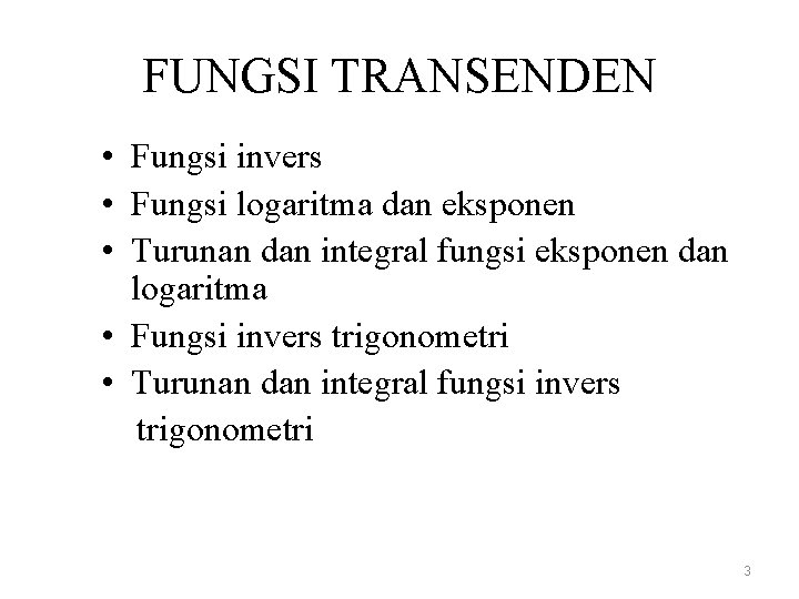 FUNGSI TRANSENDEN • Fungsi invers • Fungsi logaritma dan eksponen • Turunan dan integral