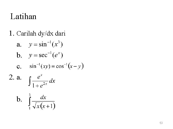 Latihan 1. Carilah dy/dx dari a. b. c. 2. a. b. 53 