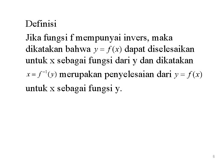 Definisi Jika fungsi f mempunyai invers, maka dikatakan bahwa dapat diselesaikan untuk x sebagai