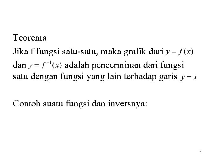 Teorema Jika f fungsi satu-satu, maka grafik dari dan adalah pencerminan dari fungsi satu