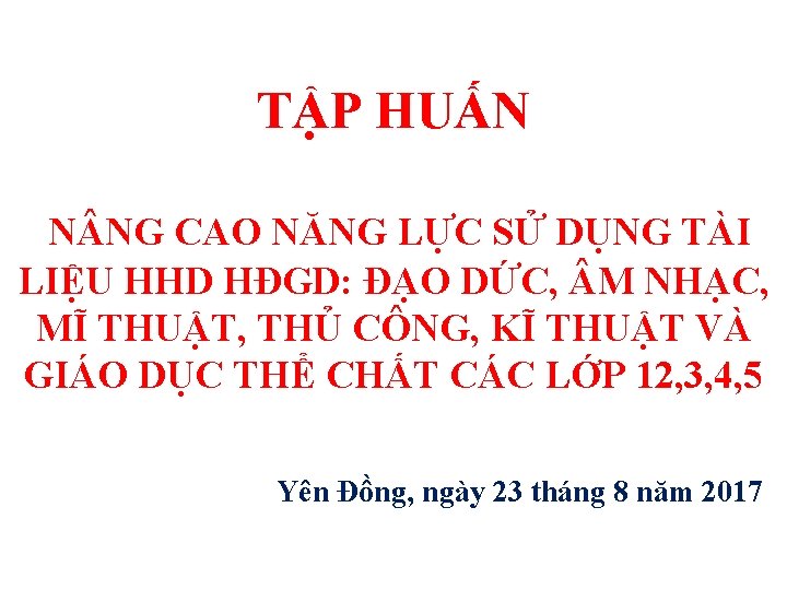 TẬP HUẤN N NG CAO NĂNG LỰC SỬ DỤNG TÀI LIỆU HHD HĐGD: ĐẠO