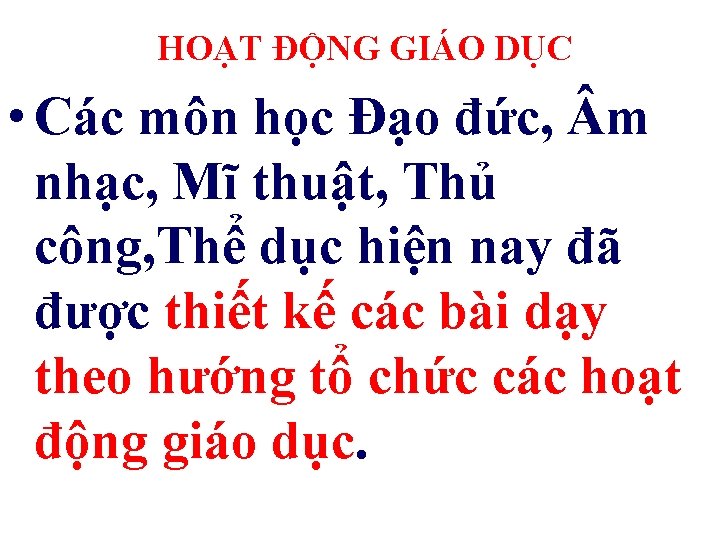 HOẠT ĐỘNG GIÁO DỤC • Các môn học Đạo đức, m nhạc, Mĩ thuật,