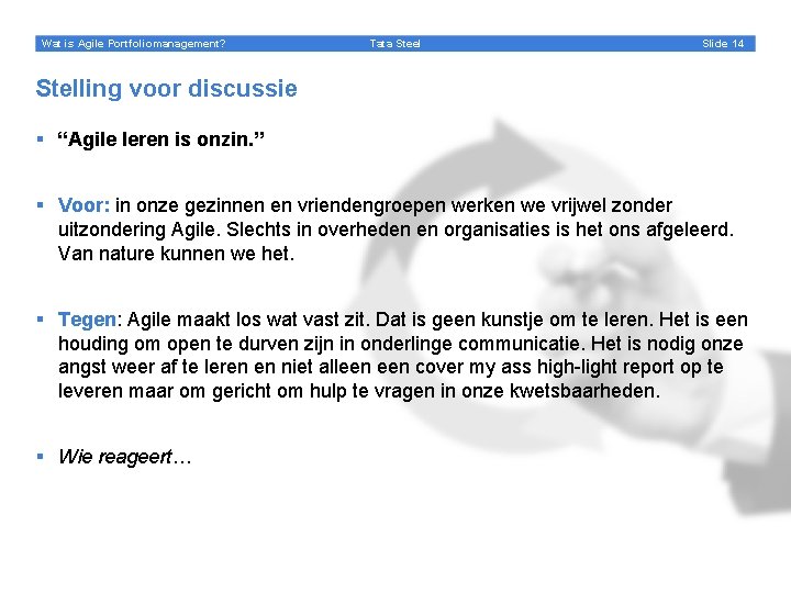 Wat is Agile Portfoliomanagement? Tata Steel Slide 14 Stelling voor discussie § “Agile leren