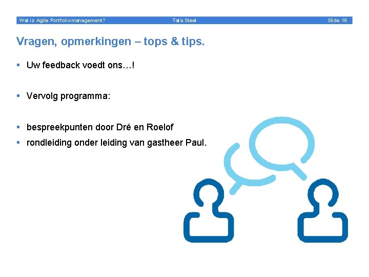 Wat is Agile Portfoliomanagement? Tata Steel Vragen, opmerkingen – tops & tips. § Uw