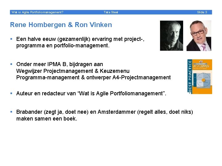 Wat is Agile Portfoliomanagement? Tata Steel Rene Hombergen & Ron Vinken § Een halve