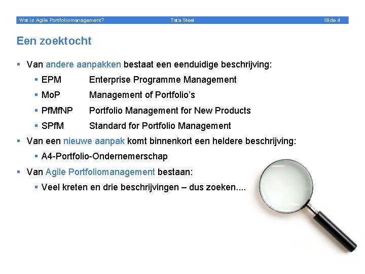 Wat is Agile Portfoliomanagement? Tata Steel Een zoektocht § Van andere aanpakken bestaat eenduidige