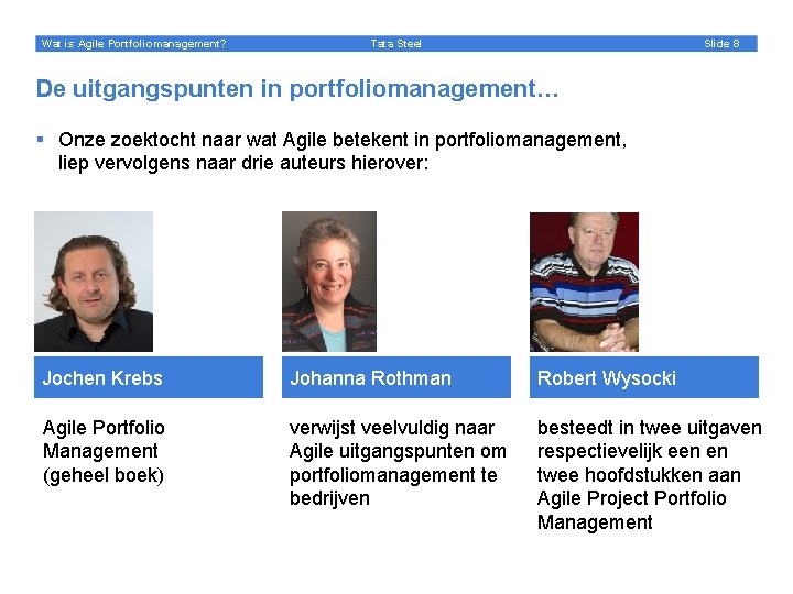 Wat is Agile Portfoliomanagement? Slide 8 Tata Steel De uitgangspunten in portfoliomanagement… § Onze