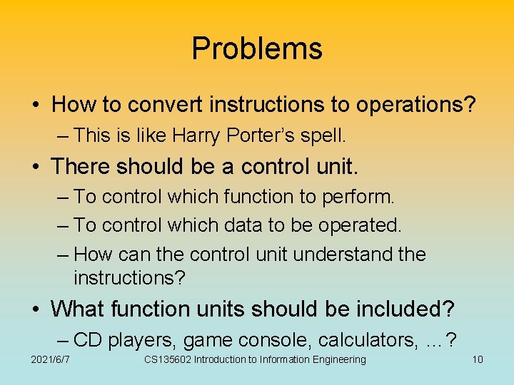 Problems • How to convert instructions to operations? – This is like Harry Porter’s