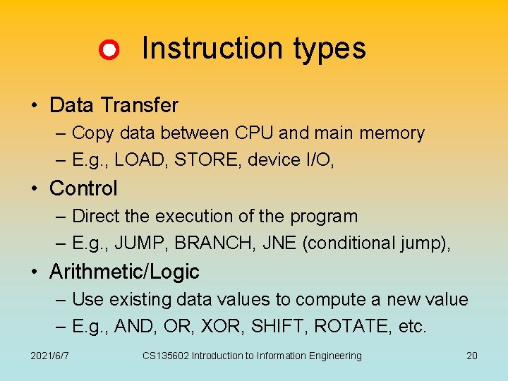 Instruction types • Data Transfer – Copy data between CPU and main memory –