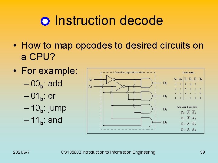 Instruction decode • How to map opcodes to desired circuits on a CPU? •