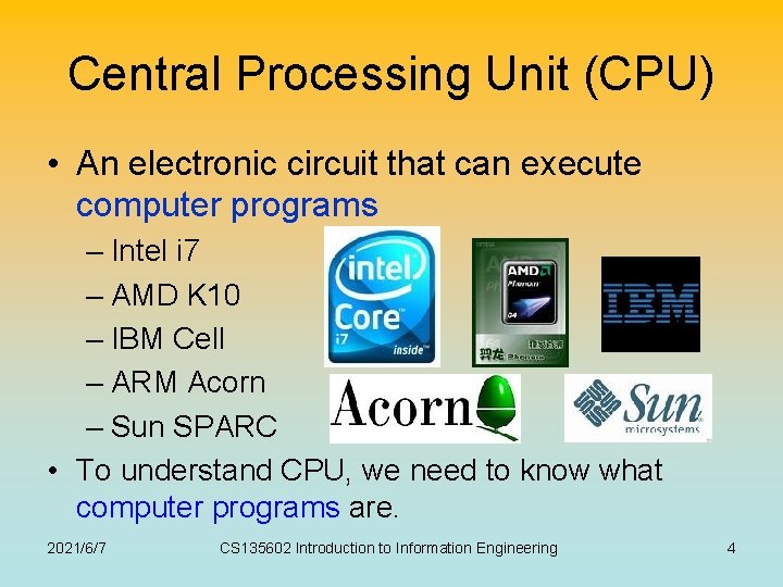 Central Processing Unit (CPU) • An electronic circuit that can execute computer programs –