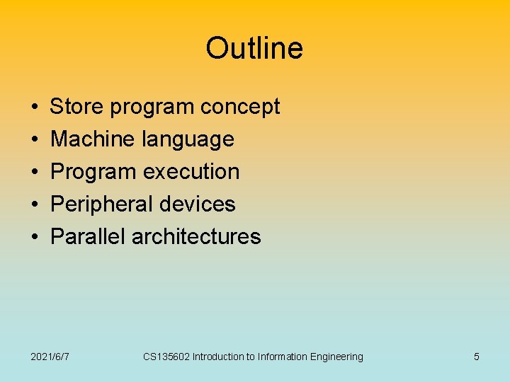 Outline • • • Store program concept Machine language Program execution Peripheral devices Parallel