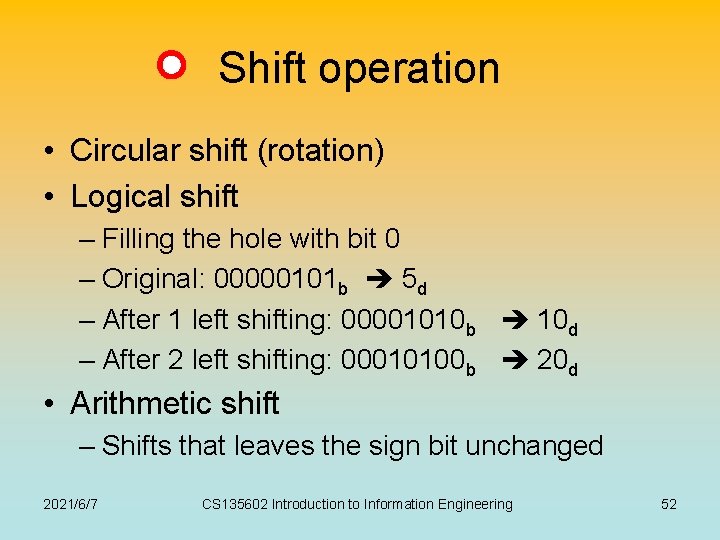 Shift operation • Circular shift (rotation) • Logical shift – Filling the hole with